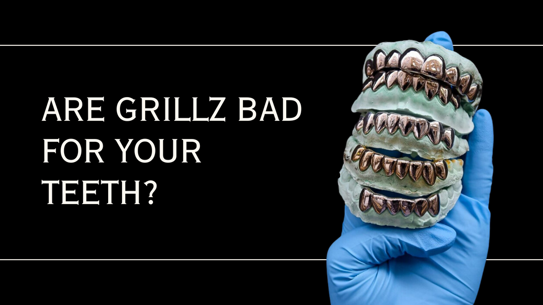 ARE GRILLZ BAD FOR YOUR TEETH?